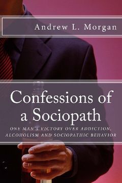 portada Confessions of a Sociopath: Criminal Behavior, Drug Addiction, Alcoholism:  One Man's Story of Breaking Free
