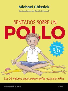 portada Sentados Sobre un Pollo: Los 52 Mejores Juegos Para Enseñar Yoga a los Niños (in Spanish)