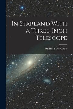 portada In Starland With a Three-Inch Telescope (en Inglés)