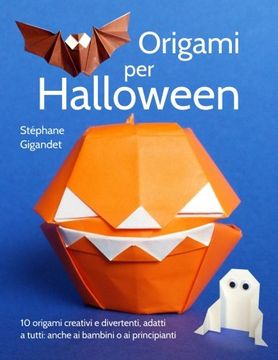 Libro Origami per Halloween: 10 origami creativi e divertenti, adatti a  tutti: anche ai bambini o ai princ De Stéphane Gigandet - Buscalibre
