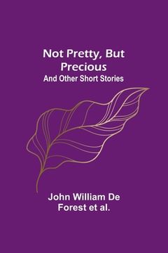portada Not Pretty, but Precious; And Other Short Stories (en Inglés)