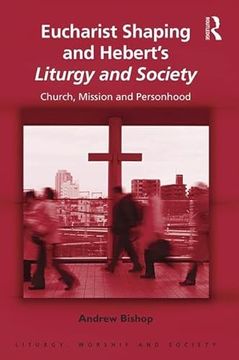 portada Eucharist Shaping and Hebert's Liturgy and Society: Church, Mission and Personhood
