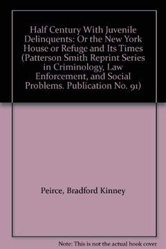 portada Half Century With Juvenile Delinquents: Or the new York House or Refuge and its Times (Patterson Smith Reprint Series in Criminology, law Enforcement, and Social Problems. Publication no. 91) (en Inglés)