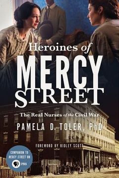 portada Heroines of Mercy Street: The Real Nurses of the Civil war (in English)