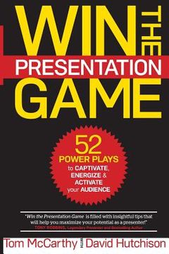 portada Win the Presentation Game: 52 Power Plays to Captivate, Energize & Activate your Audience (in English)