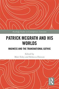 portada Patrick Mcgrath and his Worlds: Madness and the Transnational Gothic (Routledge Studies in Contemporary Literature) (in English)