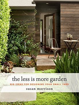 portada The Less is More Garden: Big Ideas for Designing Your Small Yard (en Inglés)