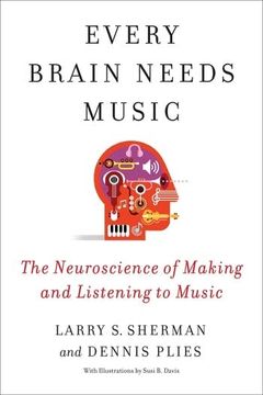 portada Every Brain Needs Music: The Neuroscience of Making and Listening to Music (en Inglés)