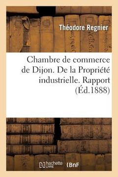 portada Chambre de Commerce de Dijon. de la Propriété Industrielle. Rapport (en Francés)