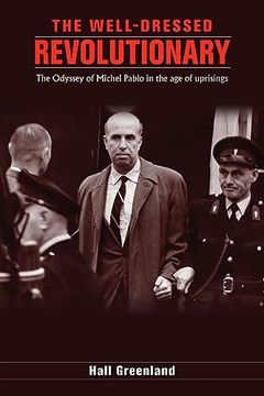portada The Well Dressed Revolutionary: The Odyssey of Michel Pablo in the age of Uprisings (en Inglés)