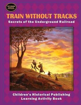 portada Train Without Tracks: Secrets of the Underground Railroad (en Inglés)