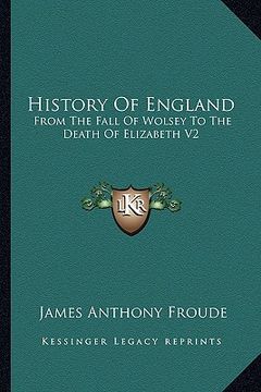 portada history of england: from the fall of wolsey to the death of elizabeth v2: reign of elizabeth (en Inglés)