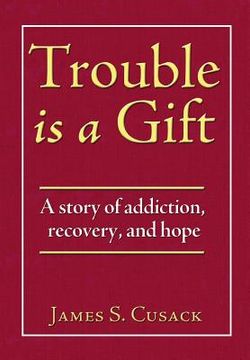 portada Trouble Is a Gift: A Story of Addiction, Recovery, and Hope (en Inglés)