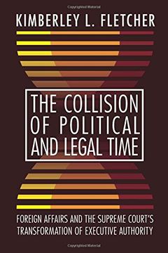 portada The Collision of Political and Legal Time: Foreign Affairs and the Supreme Court's Transformation of Executive Authority (en Inglés)