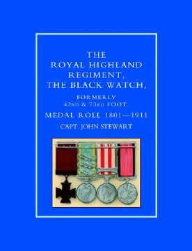 portada royal highland regiment.the black watch, formerly 42nd and 73rd foot. medal roll.1801-1911 (in English)