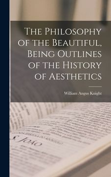 portada The Philosophy of the Beautiful, Being Outlines of the History of Aesthetics