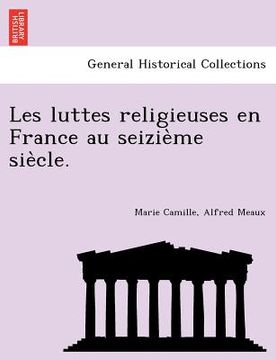 portada Les Luttes Religieuses En France Au Seizie Me Sie Cle. (en Francés)