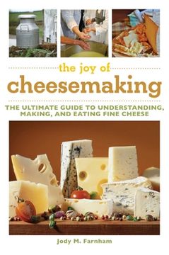 portada The joy of Cheesemaking: The Ultimate Guide to Understanding, Making, and Eating Fine Cheese (en Inglés)