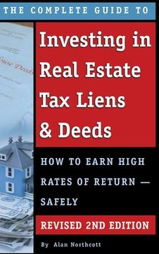 portada The Complete Guide to Investing in Real Estate Tax Liens & Deeds: How to Earn High Rates of Return - Safely REVISED 2ND EDITION (en Inglés)