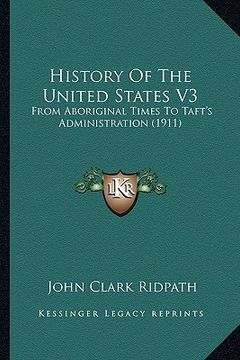 portada history of the united states v3: from aboriginal times to taft's administration (1911) from aboriginal times to taft's administration (1911)