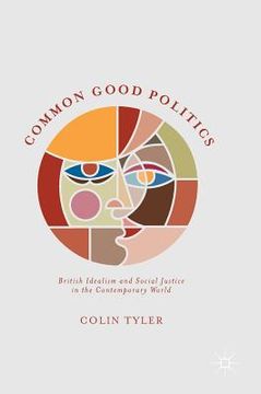 portada Common Good Politics: British Idealism and Social Justice in the Contemporary World (en Inglés)