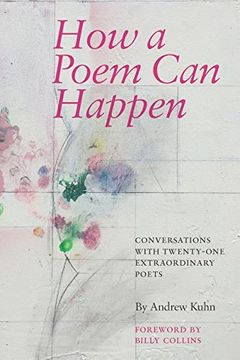 portada How a Poem Can Happen: Conversations With Twenty-One Extraordinary Poets (en Inglés)