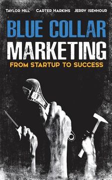 portada Blue Collar Marketing: From Start-Up To Success (en Inglés)