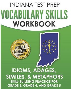 portada INDIANA TEST PREP Vocabulary Skills Workbook Idioms, Adages, Similes, & Metaphors: Skill-Building Practice for Grade 3, Grade 4, and Grade 5