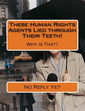 portada These Human Rights Agents Lied through Their Teeth!: Why is That? (en Inglés)