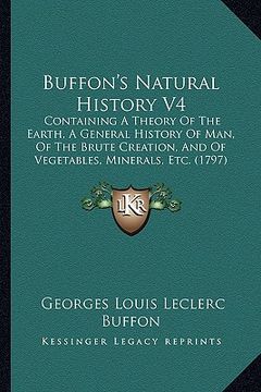 portada buffon's natural history v4: containing a theory of the earth, a general history of man, of the brute creation, and of vegetables, minerals, etc. ( (en Inglés)