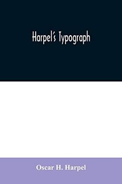 portada Harpel's Typograph: Or Book of Specimens Containing Useful Information; Suggestions and a Collection of Examples of Letterpress job Printing Arranged for the Assistance of Master Printers; Amateurs; 