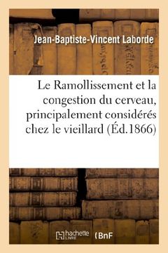 portada Le Ramollissement Et La Congestion Du Cerveau, Principalement Consideres Chez Le Vieillard (Sciences)