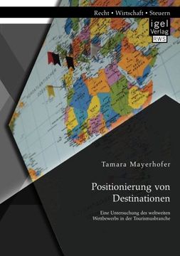 portada Positionierung Von Destinationen: Eine Untersuchung Des Weltweiten Wettbewerbs in Der Tourismusbranche