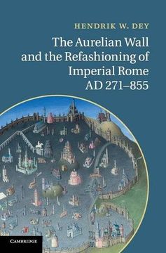 portada The Aurelian Wall and the Refashioning of Imperial Rome, ad 271-855 (en Inglés)