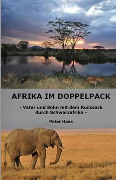 portada Afrika im Doppelpack: Vater und Sohn mit dem Rucksack durch Schwarzafrika (en Alemán)