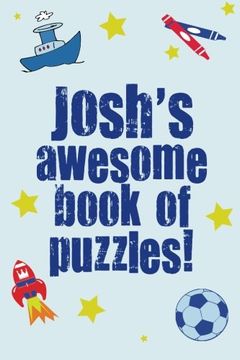 portada Josh's Awesome Book Of Puzzles!: Children's puzzle book containing 20 unique personalised puzzles as well as a mix of 80 other fun puzzles.
