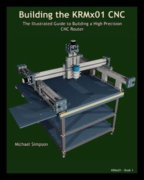 portada building the krmx01 cnc: the illustrated guide to building a high precision cnc (en Inglés)