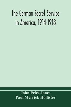 portada The German secret service in America, 1914-1918 (in English)