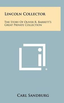 portada lincoln collector: the story of oliver r. barrett's great private collection (in English)