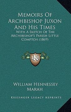 portada memoirs of archbishop juxon and his times: with a sketch of the archibishop's parish little compton (1869) (en Inglés)