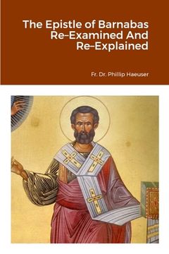portada The Epistle of Barnabas Re-Examined And Re-Explained