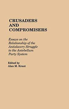 portada Crusaders and Compromisers: Essays on the Relationship of the Antislavery Struggle to the Antebellum Party System 
