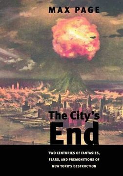 portada The City's End: Two Centuries of Fantasies, Fears, and Premonitions of new York's Destruction (en Inglés)