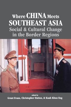 portada Where China Meets Southeast Asia: Social and Cultural Change in the Border Region