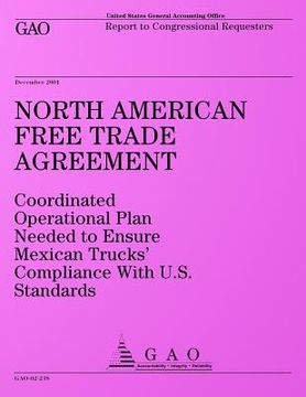 portada North American Free Trade Agreement: Coordinated Operational Plan Needed to Ensure Mexican Trucks? Compliance With U.S. Standards: Report to Congressi (en Inglés)