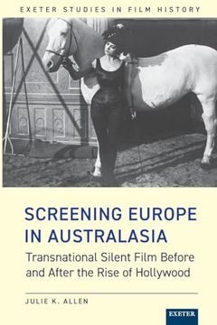 portada Screening Europe in Australasia: Transnational Silent Film Before and After the Rise of Hollywood (Exeter Studies in Film History) (en Inglés)