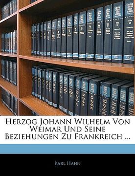 portada Herzog Johann Wilhelm Von Weimar Und Seine Beziehungen Zu Frankreich ... (en Alemán)