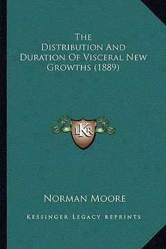 portada the distribution and duration of visceral new growths (1889) (en Inglés)