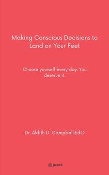 portada Making Conscious Decisions to Land on Your Feet: Choose yourself every day. You deserve it. (in English)