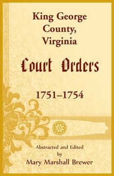 portada King George County, Virginia Court Orders, 1751-1754 (en Inglés)